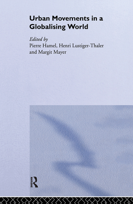 Urban Movements in a Globalising World - Hamel, Pierre (Editor), and Lustiger-Thaler, Henri (Editor), and Mayer, Margit (Editor)