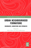 Urban Neighbourhood Formations: Boundaries, Narrations and Intimacies