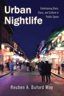 Urban Nightlife: Entertaining Race, Class, and Culture in Public Space