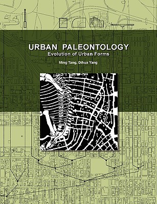 Urban Paleontology: Evolution of Urban Forms - Tang, Ming, and Yang, Dihua