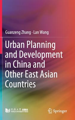 Urban Planning and Development in China and Other East Asian Countries - Zhang, Guanzeng, and Wang, Lan