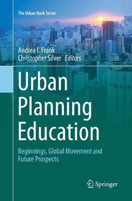 Urban Planning Education: Beginnings, Global Movement and Future Prospects - Frank, Andrea I (Editor), and Silver, Christopher (Editor)