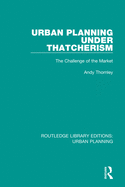 Urban Planning Under Thatcherism: The Challenge of the Market