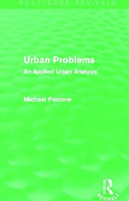 Urban Problems (Routledge Revivals): An Applied Urban Analysis - Pacione, Michael
