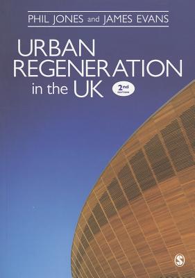 Urban Regeneration in the UK: Boom, Bust and Recovery - Jones, Phil, and Evans, James