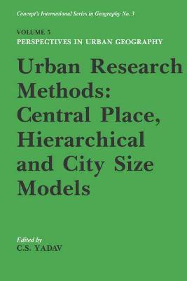 Urban Research Methods: Central Place, Hierarchical and City Size Models - Yadav, C. S.