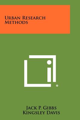 Urban Research Methods - Gibbs, Jack P, and Davis, Kingsley (Foreword by)