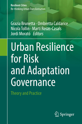 Urban Resilience for Risk and Adaptation Governance: Theory and Practice - Brunetta, Grazia (Editor), and Caldarice, Ombretta (Editor), and Tollin, Nicola (Editor)