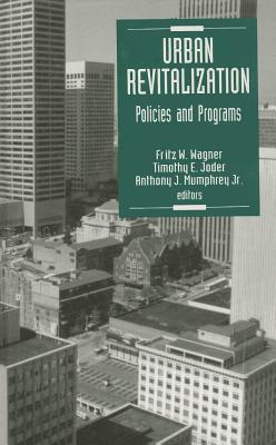 Urban Revitalization: Policies and Programs - Wagner, Fritz W (Editor), and Joder, Timothy E (Editor), and Mumphrey, Anthony J (Editor)