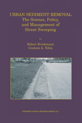 Urban Sediment Removal: The Science, Policy, and Management of Street Sweeping - Brinkmann, Robert, and Tobin, Graham A, PhD