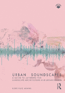 Urban Soundscapes: A Guide to Listening for Landscape Architecture and Urban Design