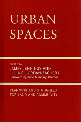 Urban Spaces: Planning and Struggling for Land and Community - Jennings, James (Contributions by), and Jordan-Zachery, Julia S (Editor), and Manning Thomas, June (Foreword by)