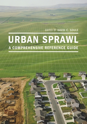 Urban Sprawl: A Comprehensive Reference Guide - Soule, David