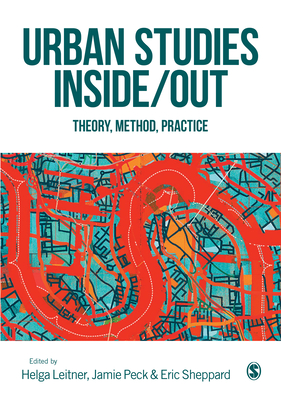 Urban Studies Inside/Out: Theory, Method, Practice - Leitner, Helga (Editor), and Peck, Jamie (Editor), and Sheppard, Eric (Editor)