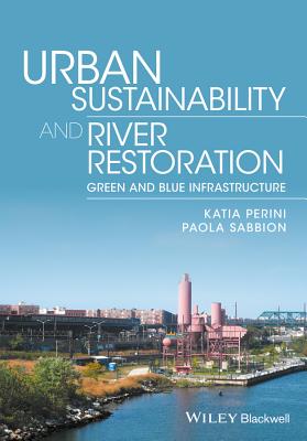 Urban Sustainability and River Restoration: Green and Blue Infrastructure - Perini, Katia, and Sabbion, Paola