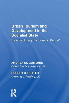 Urban Tourism and Development in the Socialist State: Havana During the  special Period - Colantonio, Andrea