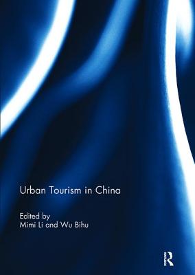 Urban Tourism in China - Li, Mimi (Editor), and Bihu, Wu (Editor)