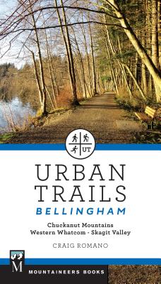 Urban Trails Bellingham: Chuckanut Mountains // Western Whatcom // Skagit Valley - Romano, Craig