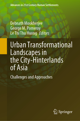 Urban Transformational Landscapes in the City-Hinterlands of Asia: Challenges and Approaches - Mookherjee, Debnath (Editor), and Pomeroy, George M. (Editor), and Huong, Le Thi Thu (Editor)