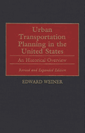 Urban Transportation Planning in the United States: An Historical Overview, Revised and Expanded Edition