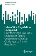 Urban Vice Regulation Compared: How the Progressive Era's Undercover Tactics Underwrote American Challenges to French Regulation