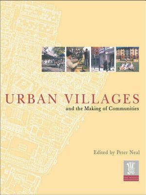 Urban Villages and the Making of Communities - Neal, Peter (Editor), and HRH the Prince of Wales (Foreword by), and Lunts, David (Afterword by)