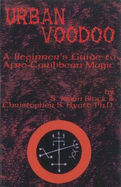 Urban Voodoo: A Beginner's Guide to Afro-Caribbean Magic - Hyatt, Christopher S, Ph.D., and Black, S Jason