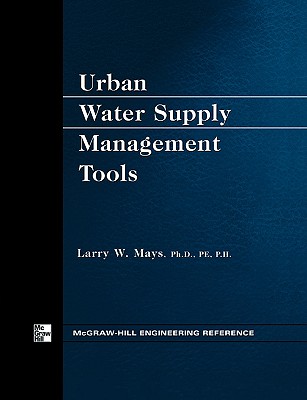 Urban Water Supply Management Tools - Mays, Larry, Dr.