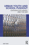 Urban Youth and School Pushout: Gateways, Get-aways, and the GED