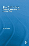 Urban Youth in China: Modernity, the Internet and the Self