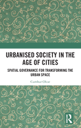 Urbanised Society in the Age of Cities: Spatial Governance for Transforming the Urban Space