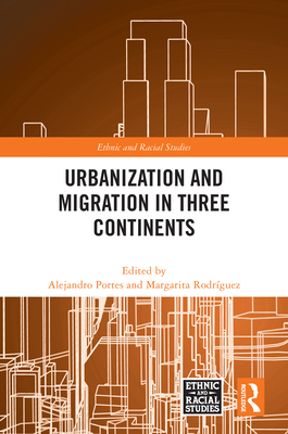 Urbanization and Migration in Three Continents - Portes, Alejandro (Editor), and Rodrguez, Margarita (Editor)