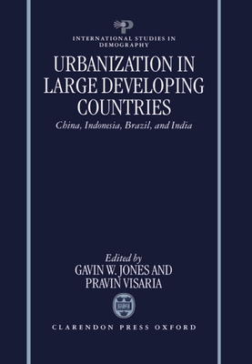 Urbanization in Large Developing Countries: China, Indonesia, Brazil, and India - Jones, Visaria, and Jones, Gavin W (Editor), and Visaria, Pravin (Editor)