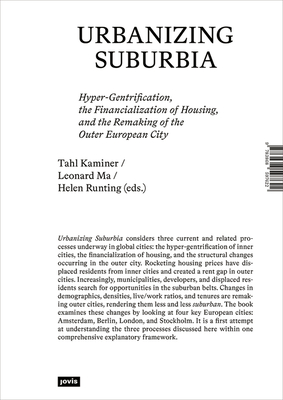 Urbanizing Suburbia: Hyper-Gentrification, the Financialization of Housing and the Remaking of the Outer European City - Kaminer, Tahl (Editor), and Ma, Leonard (Editor), and Runting, Helen (Editor)