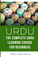 Urdu: The Complete Urdu Learning Course for Beginners: Start Speaking Basic Urdu Immediately (Urdu for Beginners, Learn Urdu, Urdu Language)