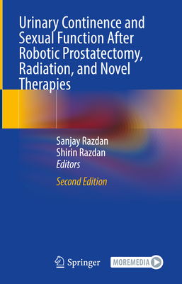 Urinary Continence and Sexual Function After Robotic Prostatectomy, Radiation, and Novel Therapies - Razdan, Sanjay (Editor), and Razdan, Shirin (Editor)