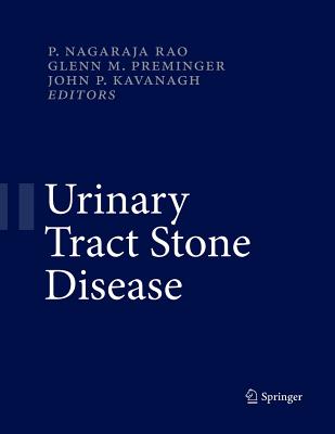 Urinary Tract Stone Disease - Rao, Nagaraja P (Editor), and Preminger, Glenn M (Editor), and Kavanagh, John P (Editor)