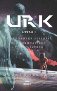 Urk: Libro 1: La Verdadera Historia del Coronavirus y el Universo