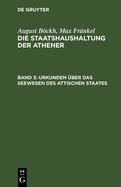 Urkunden ?ber Das Seewesen Des Attischen Staates: Beilage Zur Staatshaushaltung Der Athener