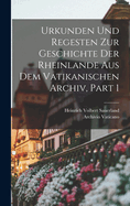 Urkunden Und Regesten Zur Geschichte Der Rheinlande Aus Dem Vatikanischen Archiv, Part 1