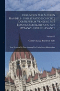 Urkunden Zur lteren Handels- Und Staatsgeschichte Der Republik Venedig, Mit Besonderer Beziehung Auf Byzanz Und Die Levante: Vom Neunten Bis Zum Ausgang Des Fnfzehnten Jahrhunderts; Volume 13