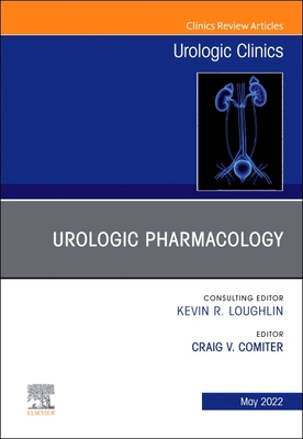 Urologic Pharmacology, an Issue of Urologic Clinics: Volume 49-2 - Comiter, Craig V, PhD (Editor)