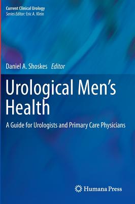Urological Men's Health: A Guide for Urologists and Primary Care Physicians - Shoskes, Daniel A (Editor)