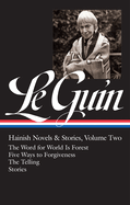 Ursula K. Le Guin: Hainish Novels and Stories Vol. 2 (Loa #297): The Word for World Is Forest / Five Ways to Forgiveness / The Telling / Stories
