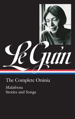 Ursula K. Le Guin: The Complete Orsinia (Loa #281): Malafrena / Stories and Songs - Le Guin, Ursula K, and Attebery, Brian (Editor)