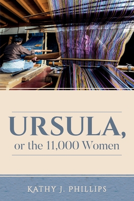 Ursula, or the 11,000 Women - Phillips, Kathy J, Professor
