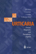 Urticaria: Clinical, Diagnostic and Therapeutic Aspects - Henz, B M (Editor), and Grabbe, Jurgen (Editor), and Zuberbier, Torsten (Editor)