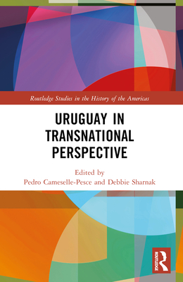 Uruguay in Transnational Perspective - Cameselle-Pesce, Pedro (Editor), and Sharnak, Debbie (Editor)