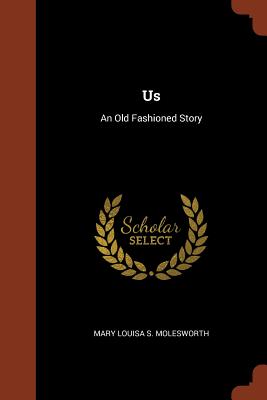 Us: An Old Fashioned Story - Molesworth, Mary Louisa S