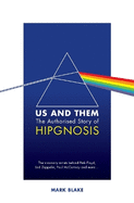 Us and Them: The Authorised Story of Hipgnosis: The visionary artists behind Pink Floyd and more...